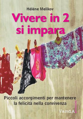 Vivere in 2? Si impara! Piccolo trattato per far durare la felicità della convivenza - Hélène Melikov - Libro Vanda Edizioni 2022 | Libraccio.it