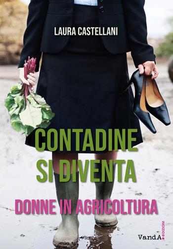Contadine si diventa. Donne in agricoltura - Laura Castellani - Libro Vanda Edizioni 2022, VanderWomen | Libraccio.it