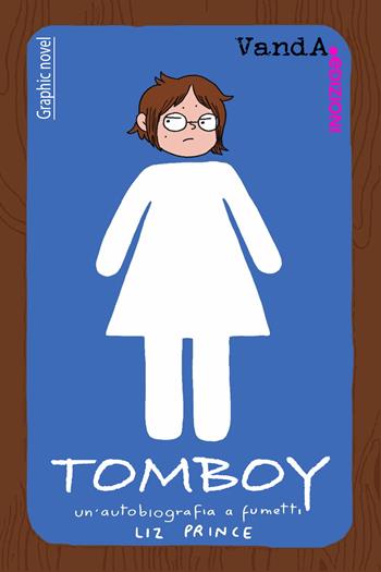Tomboy. Un'autobiografia a fumetti - Liz Prince - Libro Vanda Edizioni 2023 | Libraccio.it