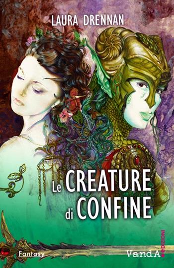 Le creature di confine - Laura Drennan - Libro Vanda Edizioni 2023, VandA Fantasy | Libraccio.it