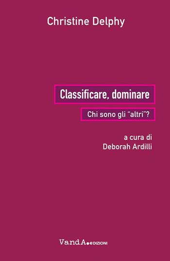 Classificare, dominare. Chi sono gli «altri»? - Christine Delphy - Libro Vanda Edizioni 2023 | Libraccio.it