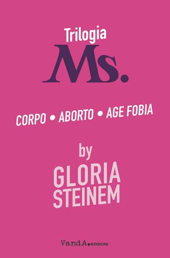 Trilogia Ms.: Corpo-Aborto-Age fobia - Gloria Steinem - Libro Vanda Edizioni 2023, VanderWomen | Libraccio.it