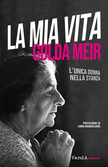 La mia vita. L'unica donna nella stanza - Golda Meir - Libro Vanda Edizioni 2024, VanderWomen | Libraccio.it