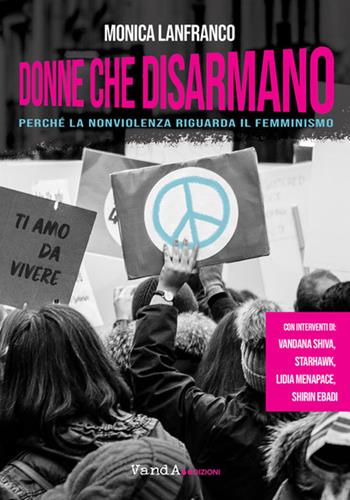 Donne che disarmano. Perché la nonviolenza riguarda il femminismo - Monica Lanfranco - Libro Vanda Edizioni 2024, VanderWomen | Libraccio.it