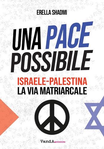 Una pace possibile. Israele-Palestina, la via matriarcale - Erella Shadmi - Libro Vanda Edizioni 2024, VanderWomen | Libraccio.it