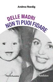 Delle madri non ti puoi fidare
