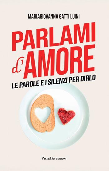 Parlami d'amore. Le parole e i silenzi per dirlo - Giovanna Maria Gatti - Libro Vanda Edizioni 2024, VanderWomen | Libraccio.it