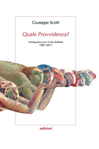 Quale provvidenza? Ventiquattro anni al San Raffaele 1987-2011 - Giuseppe Scotti - Libro Sedizioni 2014 | Libraccio.it