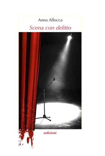 Scena con delitto - Anna Allocca - Libro Sedizioni 2014 | Libraccio.it