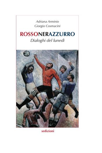 Rossonerazzurro. Dialoghi del lunedì - Adriana Arminio, Giorgio Cosmacini - Libro Sedizioni 2014 | Libraccio.it