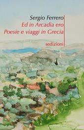 Ed in Arcadia ero. Poesie e viaggi in Grecia