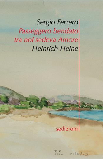 Passeggero bendato ta noi sedeva amore. Ediz. italiana e tedesca - Sergio Ferrero, Heinrich Heine - Libro Sedizioni 2015, Fragmenta | Libraccio.it