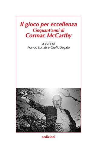 Il gioco per eccellenza. Cinquant'anni di Cormac McCarthy  - Libro Sedizioni 2017, Metamorfosi | Libraccio.it