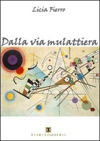 Dalla via mulattiera - Licia Fierro - Libro Ass. Terre Sommerse 2014, Narrativa | Libraccio.it