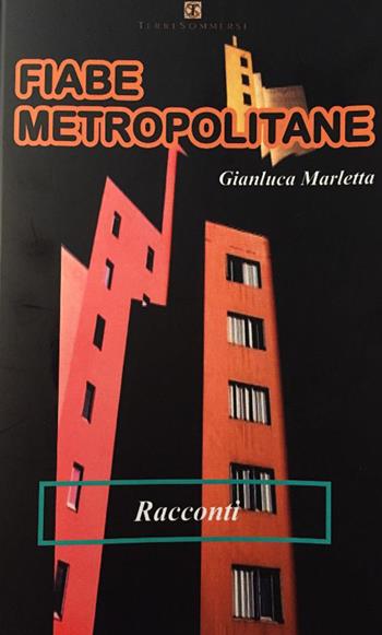 Fiabe metropolitane - Gianluca Marletta - Libro Ass. Terre Sommerse 2015, Narrativa | Libraccio.it