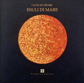 Esuli di mare - Catia Di Cesare - Libro Ass. Terre Sommerse 2016, La luna storta | Libraccio.it