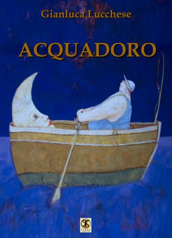 Acquadoro - Gianluca Lucchese - Libro Ass. Terre Sommerse 2016 | Libraccio.it