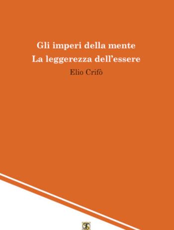 Gli imperi della mente. La leggerezza dell'essere - Elio Crifò - Libro Ass. Terre Sommerse 2019 | Libraccio.it