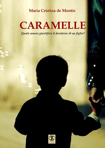 Caramelle. Quale amore giustifica il desiderio di un figlio? - Maria Cristina De Montis - Libro Ass. Terre Sommerse 2016, Prismi | Libraccio.it