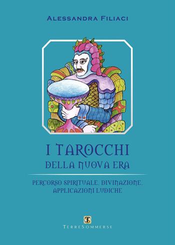 I tarocchi della nuova era. Percorso spirituale, divinazione, applicazioni ludiche - Alessandra Filiaci - Libro Ass. Terre Sommerse 2017, Dall'Oriente all'Occidente | Libraccio.it