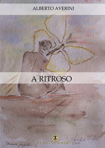 A ritroso - Alberto Averini - Libro Ass. Terre Sommerse 2017, La luna storta | Libraccio.it
