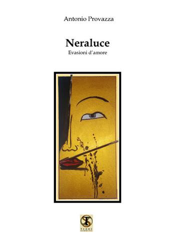 Neraluce. Evasioni d'amore - Antonio Provazza - Libro Ass. Terre Sommerse 2017, Poesia | Libraccio.it