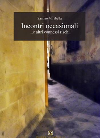 Incontri occasionali... e altri connessi rischi - Santino Mirabella - Libro Ass. Terre Sommerse 2018, Poesia | Libraccio.it