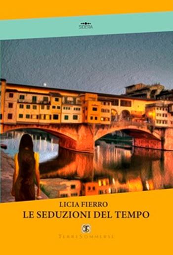 Le seduzioni del tempo - Licia Fierro - Libro Ass. Terre Sommerse 2018 | Libraccio.it