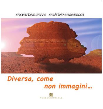 Diversa, come non immagini... - Salvatore Caffo, Santino Mirabella - Libro Ass. Terre Sommerse 2018 | Libraccio.it