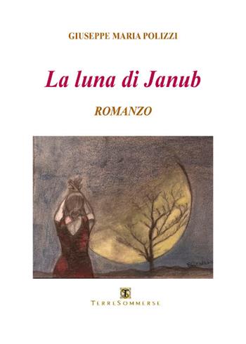 La luna di Janub - Giuseppe Maria Polizzi - Libro Ass. Terre Sommerse 2018, Narrativa | Libraccio.it