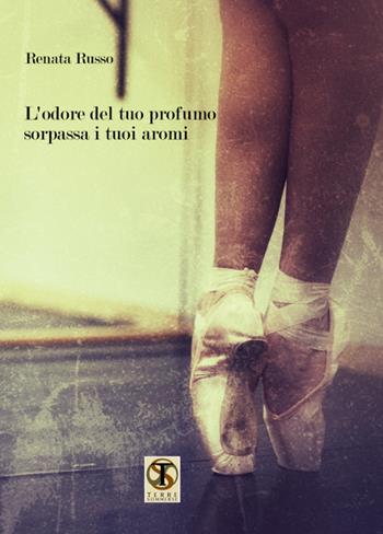 L' odore del tuo profumo sorpassa i tuoi aromi - Renata Russo - Libro Ass. Terre Sommerse 2019, Prismi | Libraccio.it