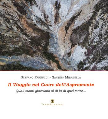 Il viaggio nel cuore dell'Aspromonte. Quali monti giacciono al di là di quel mare. Ediz. illustrata - Santino Mirabella, Stefano Pannucci - Libro Ass. Terre Sommerse 2018, Saggistica | Libraccio.it