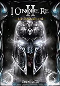 L' isola dei morti. I cinque re. Vol. 2 - Luca Raiti - Libro Ass. Terre Sommerse 2019 | Libraccio.it