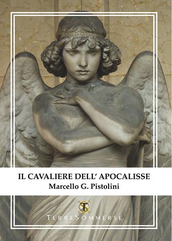 Il cavaliere dell'Apocalisse - Marcello G. Pistolini - Libro Ass. Terre Sommerse 2020, Dall'Oriente all'Occidente | Libraccio.it