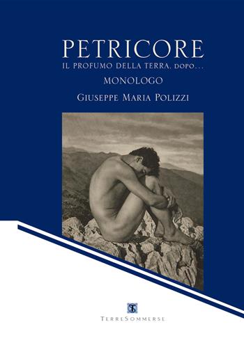 Petricore. Il profumo della terra, dopo... - Giuseppe Maria Polizzi - Libro Ass. Terre Sommerse 2020 | Libraccio.it