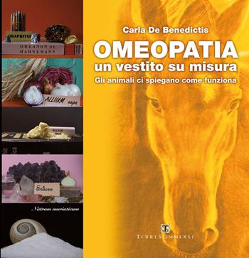 Omeopatia un vestito su misura. Gli animali ci spiegano come funziona - Carla De Benedictis - Libro Ass. Terre Sommerse 2021 | Libraccio.it