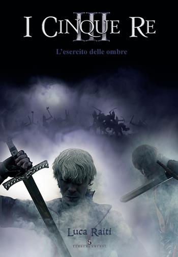 L'esercito delle ombre. I cinque re. Vol. 3 - Luca Raiti - Libro Ass. Terre Sommerse 2020 | Libraccio.it