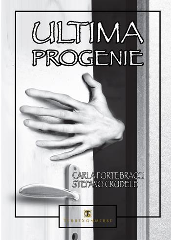 Ultima progenie - Carla Fortebracci, Stefano Crudele - Libro Ass. Terre Sommerse 2021 | Libraccio.it