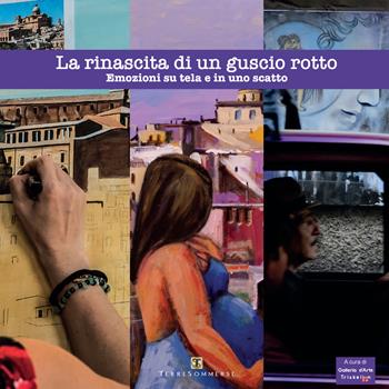 La rinascita di un guscio rotto. Emozioni su tela e in uno scatto. Ediz. illustrata  - Libro Ass. Terre Sommerse 2021 | Libraccio.it