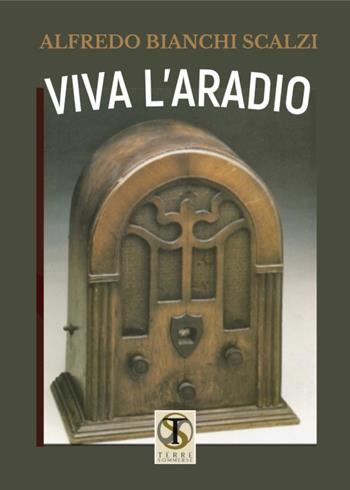 Viva l'aradio - Alfredo Bianchi Scalzi - Libro Ass. Terre Sommerse 2021, Prismi | Libraccio.it