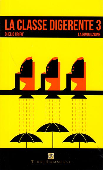 La classe digerente 3. La rivoluzione - Elio Crifò - Libro Ass. Terre Sommerse 2016 | Libraccio.it