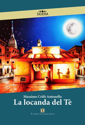 La locanda del té - Massimo Crifò Antonello - Libro Ass. Terre Sommerse 2021, Sidera | Libraccio.it