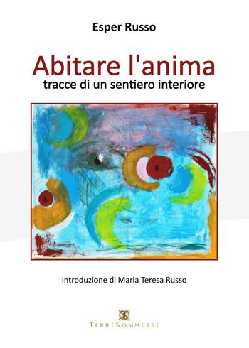 Abitare l'anima. Tracce di un sentiero interiore - Esper Russo - Libro Ass. Terre Sommerse 2021 | Libraccio.it