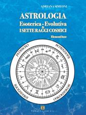 Astrologia esoterica-evolutiva & i sette raggi cosmici. Elementi base