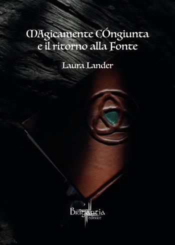 Magicamente congiunta e il ritorno alla fonte - Laura Lander - Libro Ass. Terre Sommerse 2022 | Libraccio.it