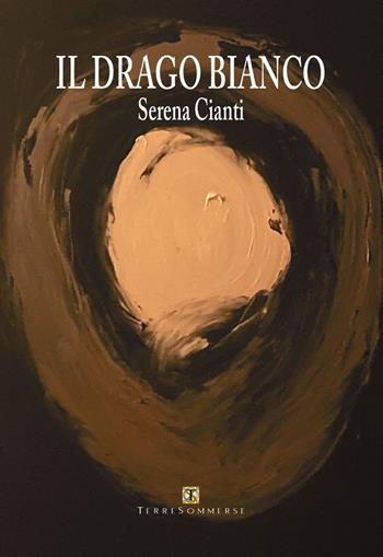 Il drago bianco - Serena Cianti - Libro Ass. Terre Sommerse 2022 | Libraccio.it