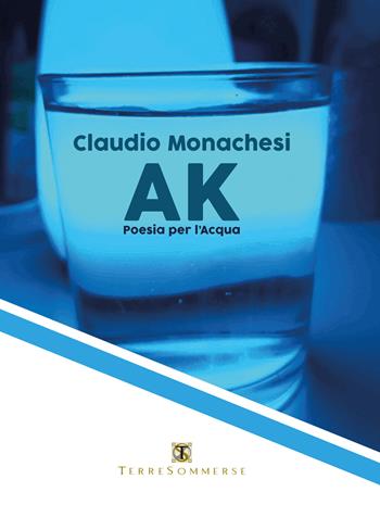 Ak. Poesia dell'acqua - Claudio Monachesi - Libro Ass. Terre Sommerse 2023 | Libraccio.it