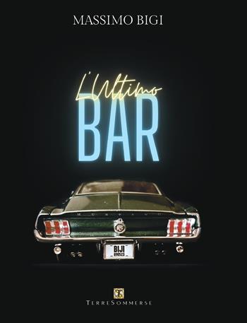 L'ultimo bar. Con CD-Audio - Massimo Bigi - Libro Ass. Terre Sommerse 2023 | Libraccio.it