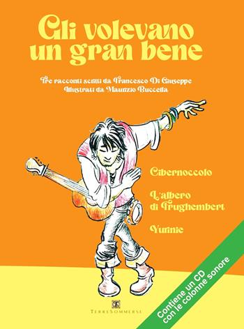 Gli volevano un gran bene. Con CD-Audio - Francesco Di Giuseppe - Libro Ass. Terre Sommerse 1900 | Libraccio.it