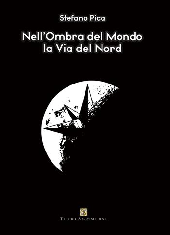 La via del Nord. Nell'ombra del mondo - Stefano Pica - Libro Ass. Terre Sommerse 2024 | Libraccio.it
